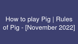 How to play Pig | Rules of Pig - [November 2022]
